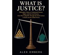 What Is Justice?: Philosophy's Quest to Understand Fairness, Rights, and the Good Society, from Plato's Republic Through the Social Contract to Rawls ... Present (The Foundations of Philosophy)