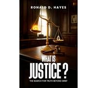 What Is Justice?: The Search for Truth Beyond Grief