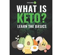 What Is Keto?: Complete Guide For Beginners About Keto Diet And A Ketogenic Lifestyle