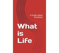 What is Life: A Guide about Emotions