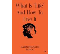 WHAT IS "LIFE" AND HOW TO LIVE IT