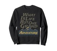 What Is Life But One Grand Adventure Mountain Calling Us Sweatshirt