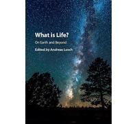 What is Life? On Earth and Beyond – Hardcover – Cambridge University Press