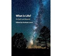 What is Life? On Earth and Beyond: On Earth and Beyond