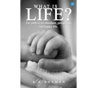What is Life? The path to an abundant prosperous and happy life