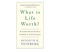 What Is Life Worth?: The Inside Story of the 9/11 Fund and Its Effort to Compensate the Victims of September 11th by Kenneth R. Feinberg (2006-08-28)