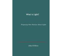What is Light?: Proposing New Notions About the Mystery of Light