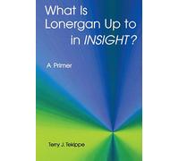 What is Lonergan Up to in "Insight"?: A Primer (Zacchaeus Studies: Theology)