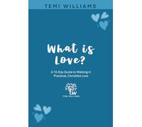 What is Love?: A 15-Day Guide to Walking in Practical, Christlike Love