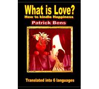 WHAT IS LOVE?: How to kindle Happiness