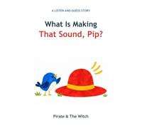 What Is Making That Sound, Pip?: A Listen-and-Guess Story (Pip's Guess-and-Play Stories)