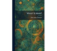 What Is Man?
