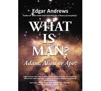 WHAT IS MAN?: Adam, Alien or Ape?