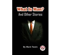 What Is Man? And Other Stories