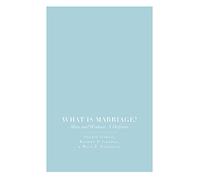 What Is Marriage?: Man and Woman: A Defense