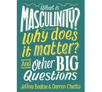 What is Masculinity? Why Does it Matter? And Other Big Questions
