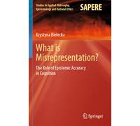 What is Misrepresentation?: The Role of Epistemic Accuracy in Cognition (Studies in Applied Philosophy, Epistemology and Rational Ethics, 71)