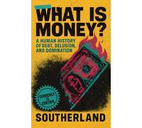 What Is Money?: A Human History of Debt, Delusion, and Domination