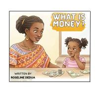 What Is Money? A Simple Money Book for Kids Ages 4-6 About Needs, Wants, Work, and Wise Choices: A Fun Introduction to Money for Kids Ages 4-6 (Little Entrepreneurs: A Children’s Guide to Money)