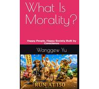 What Is Morality: Happy People, Happy Society Built by Conscience (THE RUN AT 150 PROJECT)