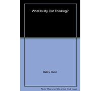 What Is My Cat Thinking?: The Essential Guide to Understanding Pet Behavior