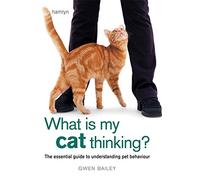 What is my Cat Thinking?: The essential guide to understanding your pet