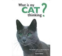 What is My Cat Thinking?: The essential guide to understanding your pet's behavior