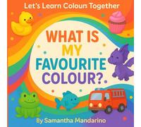What Is My Favourite Colour?: Let’s Learn Colours Together!