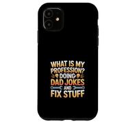 What Is My Profession Doing Dad Jokes And Fix Stuff Case for iPhone 11