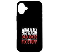 What Is My Profession Doing Dad Jokes And Fix Stuff - Case for iPhone 16 Plus
