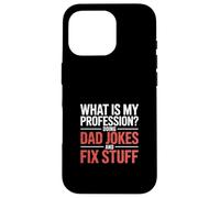 What Is My Profession Doing Dad Jokes And Fix Stuff - Case for iPhone 16 Pro