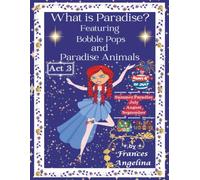 What is Paradise? Featuring Bobble Pops and Paradise Animals Act 3 Summer Paradise: “Thank You” for Bobble Pops Adventures 7-book series