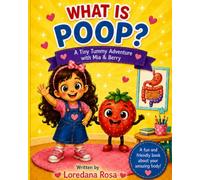 WHAT IS POOP?: A Fun and Friendly Book About Your Body!