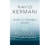What Is Possible Now : 33 Political Situations by Navid Kermani (2024, Trade ...