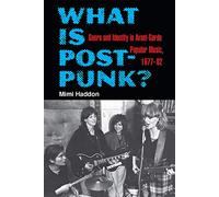 What Is Post-Punk?: Genre and Identity in Avant-Garde Popular Music, 1977-82