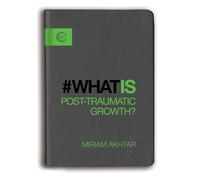 What is Post-Traumatic Growth?: The Journey from Adversity to Growth