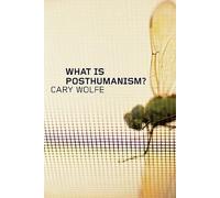 [(What is Posthumanism?)] [Author: Cary Wolfe] published on (January, 2010)