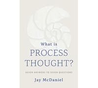 What Is Process Thought?: Seven Answers to Seven Questions