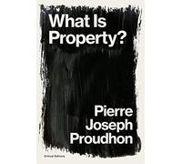 What is Property?: Property is Theft! (Critical Editions)