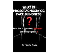 WHAT IS PROSOPAGNOSIA OR FACE BLINDNESS?: THE RARE ILLNESS BRAD PITT CLAIMS HE’S SUFFERING, IS THERE ANY TREATMENT FOR PROSOPAGNOSIA? Face blindness, causes, signs and symptoms, diagnosis & treatment