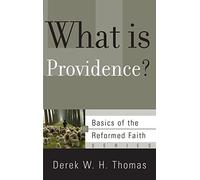 What is Providence? (Basics of the Reformed Faith)