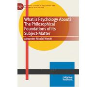 What is Psychology About? The Philosophical Foundations of its Subject-Matter (Palgrave Studies in the Theory and History of Psychology)