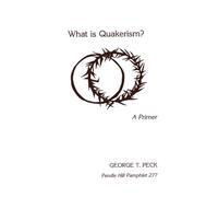 What is Quakerism?: A Primer (Pendle Hill Pamphlets)