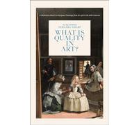 What is Quality in Art?: A Meditation Based on European Paintings from the 15th to the 18th Centuries