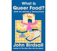 What Is Queer Food?: How We Served a Revolution