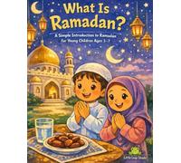 What Is Ramadan?: A Simple Introduction to Ramadan for Young Children Ages 3-7 (RAMADAN COLLECTION)