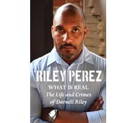 What Is Real: The Life and Crimes of Darnell Riley