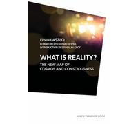 What is Reality?: The New Map of Cosmos, Consciousness, and Existence (A New Paradigm Book)