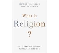 What Is Religion?: Debating the Academic Study of Religion
