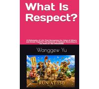 What Is Respect?: A Philosophy of Life That Recognizes the Value of Others and Grows Together The Essence of Respect According to the RUN AT 150 PROGRAM (RUN AT 150 PROJECT)